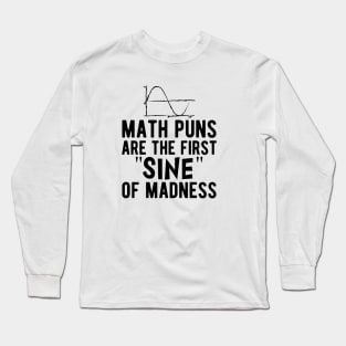 Math puns are the first sine of madness Long Sleeve T-Shirt